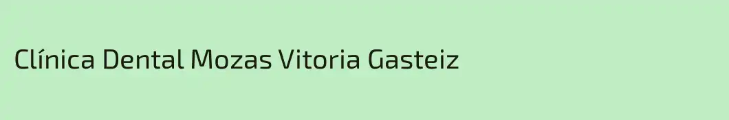 Clínica Dental Mozas Vitoria Gasteiz